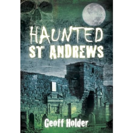 Haunted St Andrews - Holder, Geoff