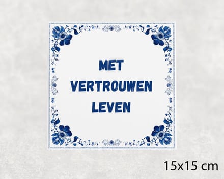 Spreuk tegel 15x15 cm Met vertrouwen leven