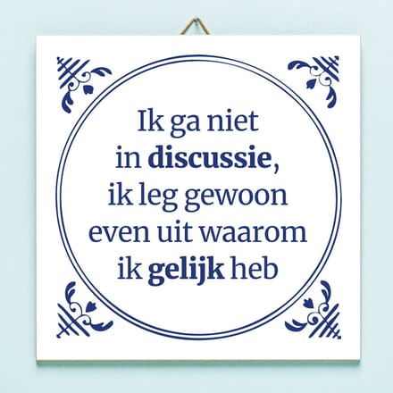 Tegeltje Ik Ga Niet In Discussie van Ditverzinjeniet.nl