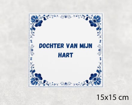 Spreuk tegel 15x15 cm Dochter van mijn hart