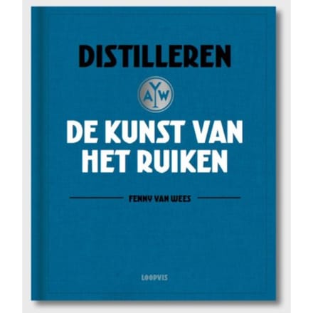 Distilleren, De Kunst Van Het Ruiken - Fenny van Wees