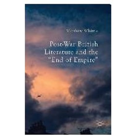 Post-War British Literature And The "end Of Empire" - Matthew Whittle