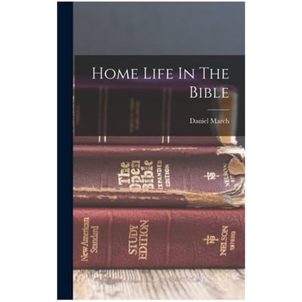 Home Life In The Bible - Daniel March