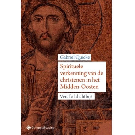 Spirituele Verkenning Van De Christenen In Het Midden-Oosten - Gabriel Quicke