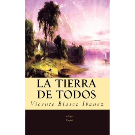 La Tierra De Todos - Vicente Blasco Ibanez