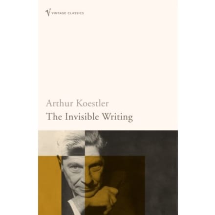The Invisible Writing - Arthur Koestler