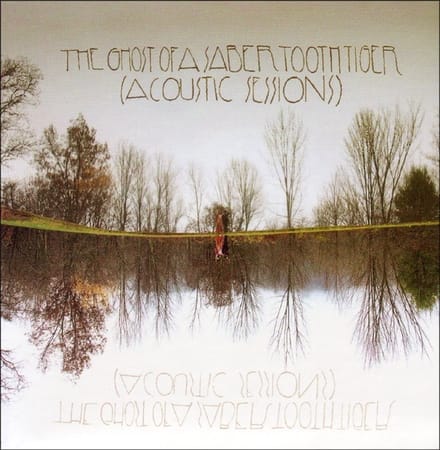 The Ghost Of A Saber Tooth Tiger - Acoustic Sessions (CD)