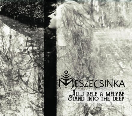 Meszecsinka - Allj Bele A Melybe - Stand Into The Deep (CD)
