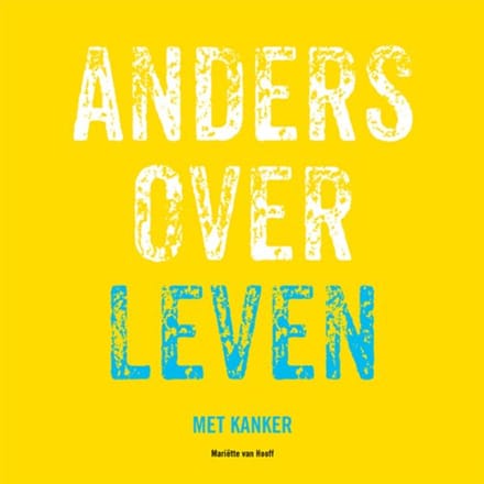 Anders Over Leven Met Kanker - Mariëtte van Hooff