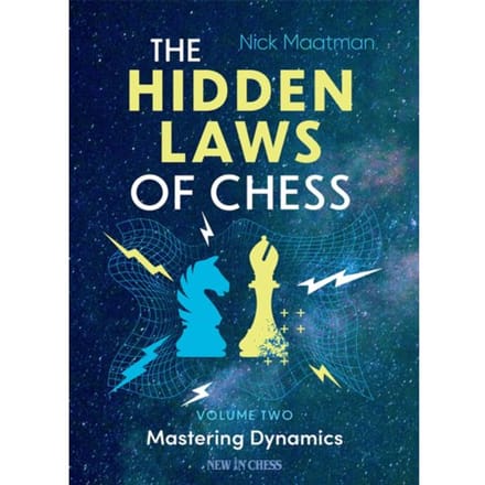 The Hidden Laws Of Chess / Volume 2 Mastering Dynamics - Nick Maatman