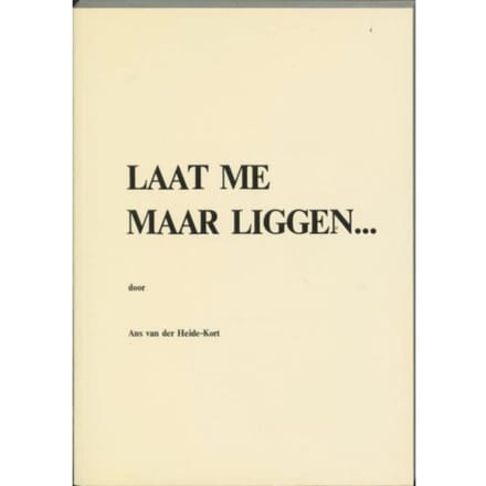 Laat Me Maar Liggen... - A. van der Heide-Kort