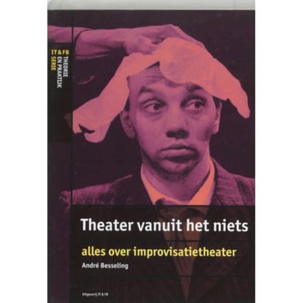 Theater Vanuit Het Niets - It&Fb Theorie & Praktijk Serie - A. Besseling