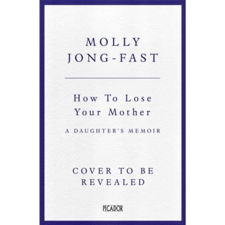 How To Lose Your Mother - Molly Jong-Fast