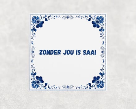 Spreuk tegel 15x15 cm Zonder jou is saai