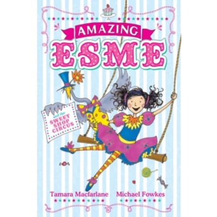 Amazing Esme And The Sweetshop Circus - Tamara Macfarlane