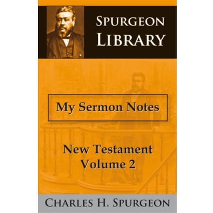 My Sermon Notes New Testament / 2 - Charles Haddon Spurgeon