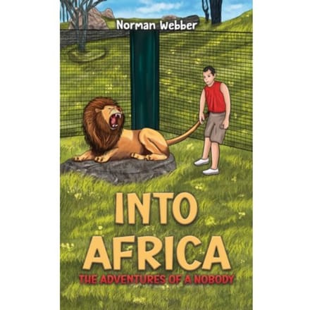 Into Africa - The Adventures Of A Nobody - Norman Webber
