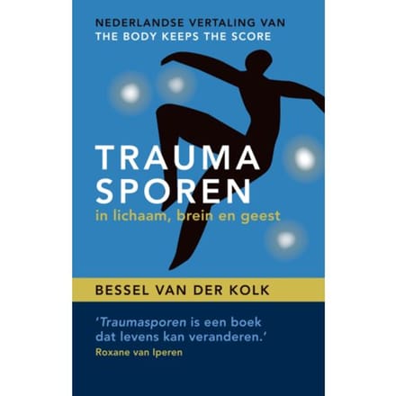 Traumasporen In Lichaam, Brein En Geest - Bessel van der Kolk