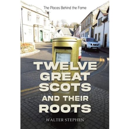 Twelve Great Scots And Their Roots - Stephen, Walter