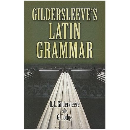 Gildersleeve's Latin Grammar - Basil Lanneau Gildersleeve