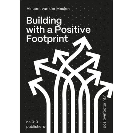 Building With A Positive Footprint - Vincent van der Meulen