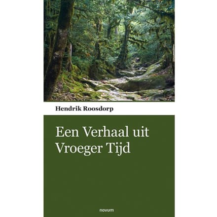 : Een Verhaal Uit Vroeger Tijd - Hendrik Roosdorp