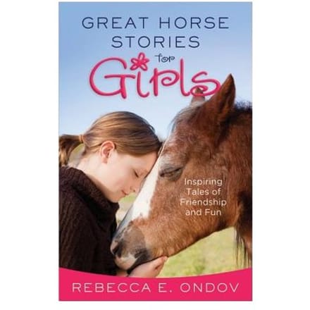 Great Horse Stories For Girls - Rebecca E. Ondov