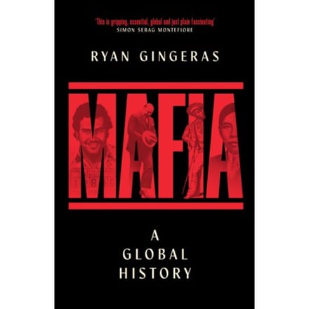 Mafia: A Global History - Ryan Gingeras