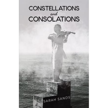 Constellations And Consolations - Sands, Sarah