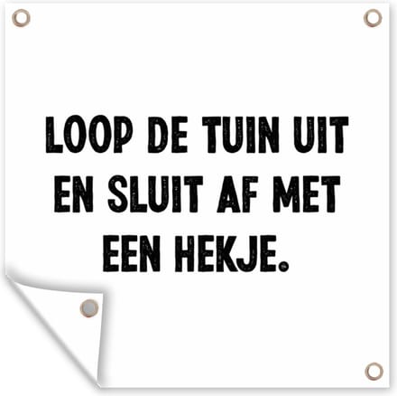 Tuindoek Loop de tuin uit en sluit af - Quotes - Spreuken - 100x100 cm