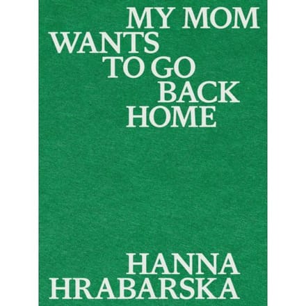 My Mom Wants To Go Back Home - Hanna Hrabarska