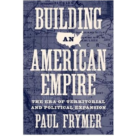 Building An American Empire - Paul Frymer