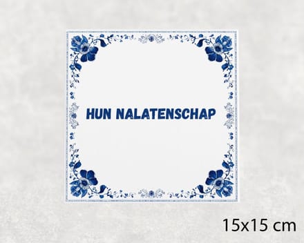 Spreuk tegel 15x15 cm Hun nalatenschap