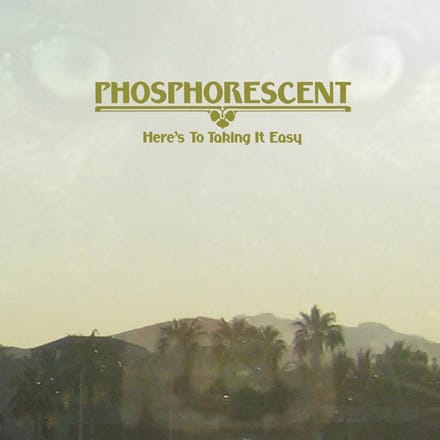 Phosphorescent - Here's To Taking It Easy (LP)