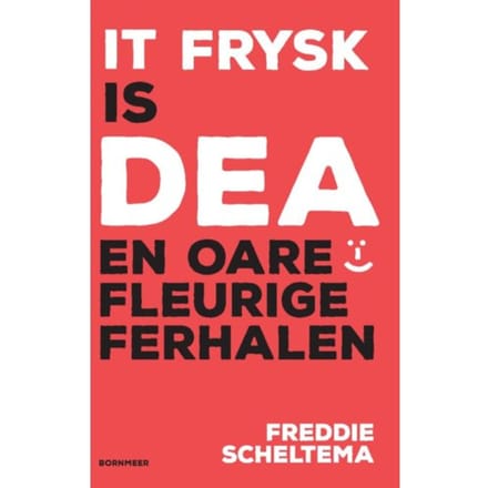 It Frysk Is Dea En Oare Fleurige Ferhalen - Freddie Scheltema