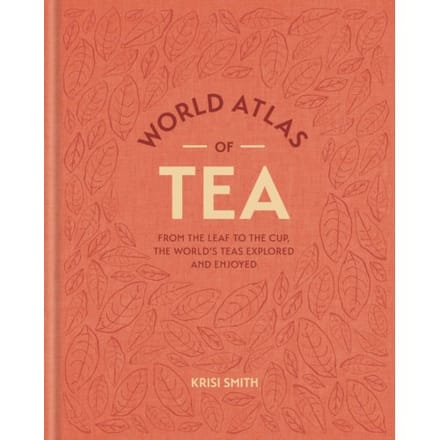 World Atlas Of Tea - Krisi Smith