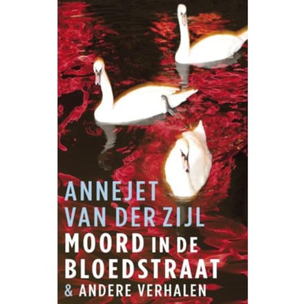 Moord In De Bloedstraat & Andere Verhalen - Annejet van der Zijl
