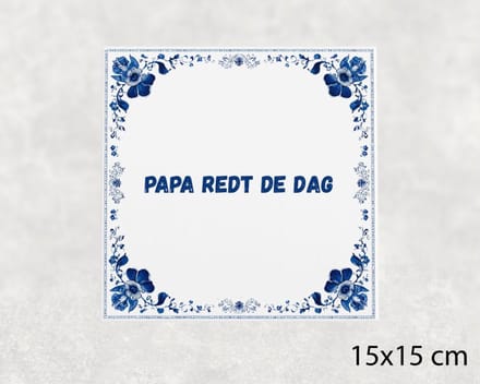 Spreuk tegel 15x15 cm Papa redt de dag