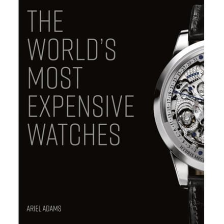 The World's Most Expensive Watches - Adams, Ariel