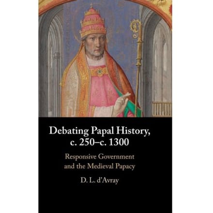 Debating Papal History, C. 250-C. 1300 - D. L. (University College London