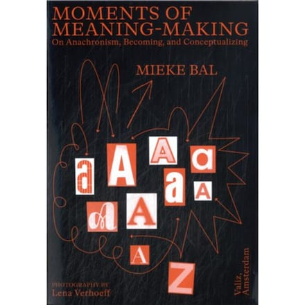 Moments Of Meaning-Making - Mieke Bal