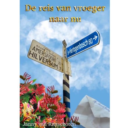 De Reis Van Vroeger Naar Nu - Janny van Rietschoten