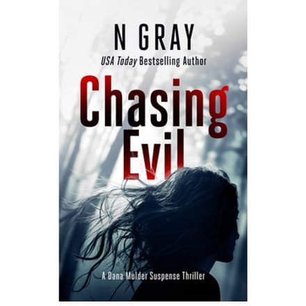 Chasing Evil - The Dana Mulder Suspense Thriller Series - N Gray