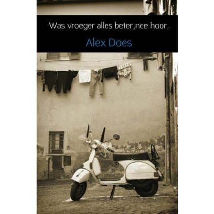 Was Vroeger Alles Beter,Nee Hoor. - Alex Does