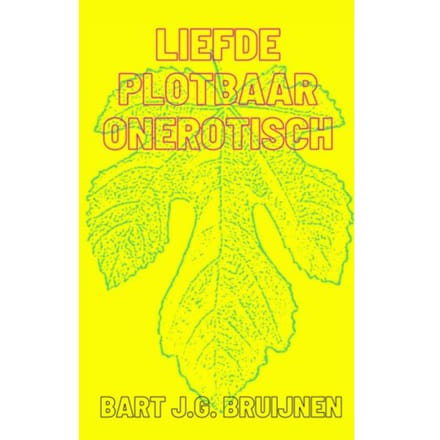 Liefde Plotbaar Onerotisch - Bart J.G. Bruijnen