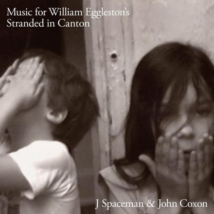 Music For William Eggleston's Stranded In Canton - J Spaceman & John Coxon