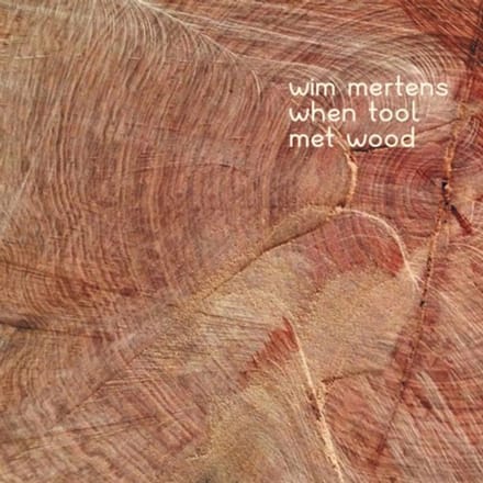 Wim Mertens - When Tool Met Wood (CD)