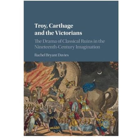 Troy, Carthage And The Victorians - Rachel (University of Durham) Br