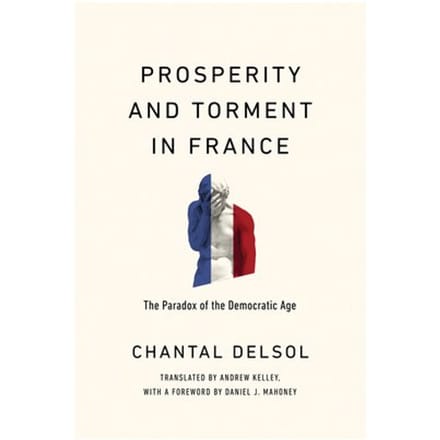 Prosperity And Torment In France - Catholic Ideas For A Secular World - Chantal Delsol