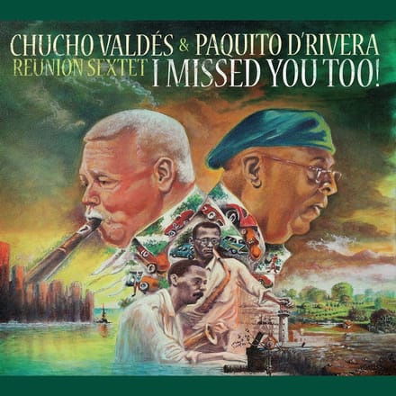 Chucho Valdés & Paquito D'Rivera Reunion Sextet - I Missed You Too! (CD)